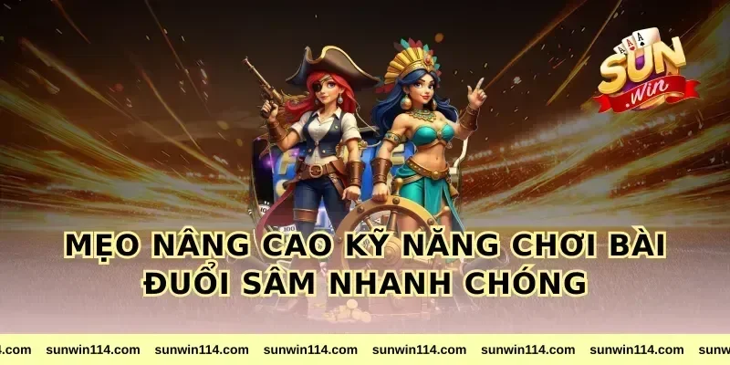 Mẹo Nâng Cao Kỹ Năng Chơi Bài Đuổi Sâm Nhanh Chóng