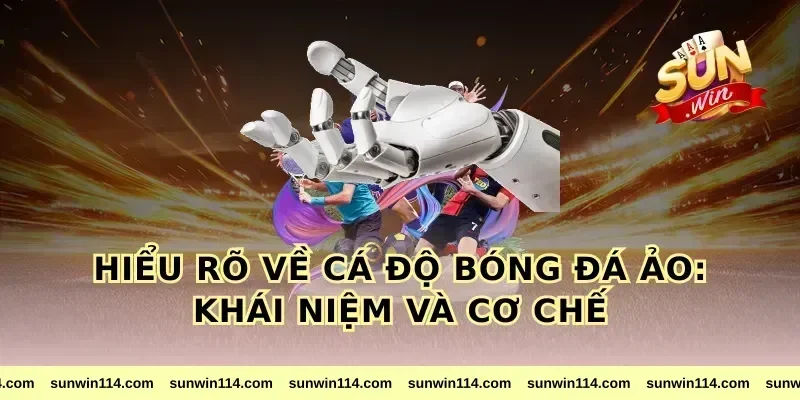 Hiểu rõ về cá độ bóng đá ảo: khái niệm và cơ chế