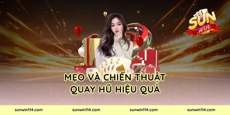 Mẹo và chiến thuật quay hũ hiệu quả