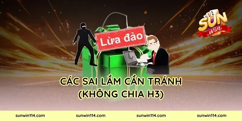 Các sai lầm cần tránh (Không chia H3)