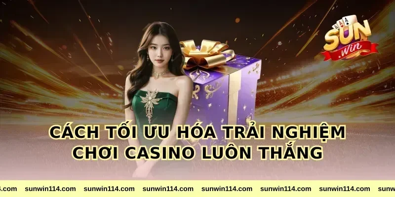 Cách Tối Ưu Hóa Trải Nghiệm Chơi Casino Luôn Thắng