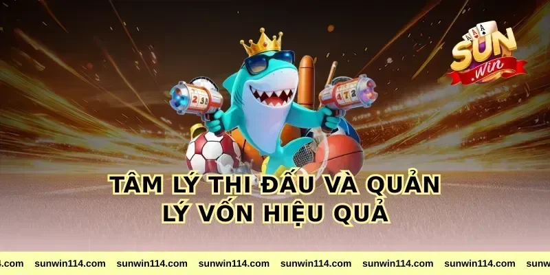 Tâm Lý Thi Đấu Và Quản Lý Vốn Hiệu Quả