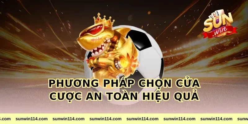 Phương pháp chọn cửa cược an toàn hiệu quả