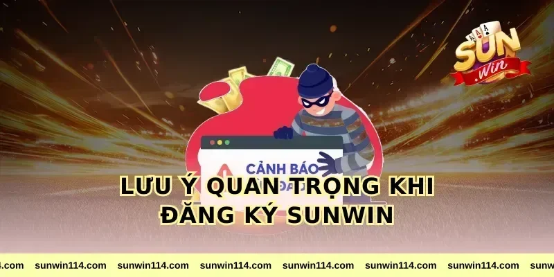 Lưu Ý Quan Trọng Khi Đăng Ký Sunwin