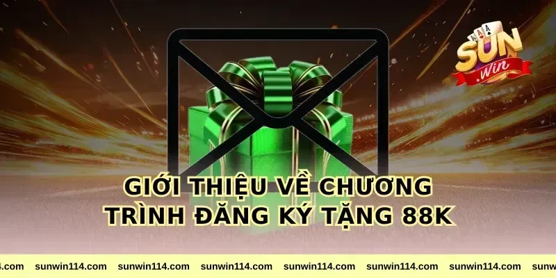 Giới thiệu về chương trình đăng ký tặng 88k