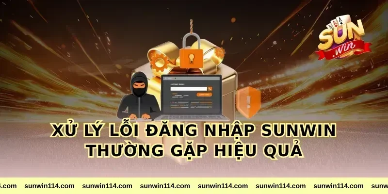 Xử lý lỗi đăng nhập sunwin thường gặp hiệu quả