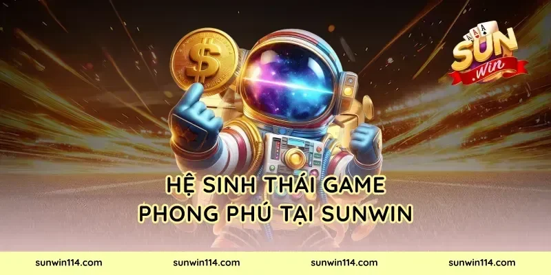 Hệ Sinh Thái Game Phong Phú Tại Sunwin