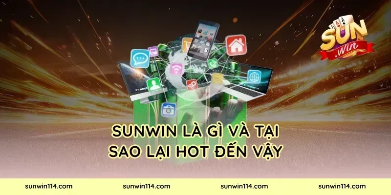 Sunwin Là Gì Và Tại Sao Lại Hot Đến Vậy