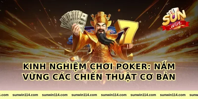 Kinh Nghiệm Chơi Poker: Nắm Vững Các Chiến Thuật Cơ Bản