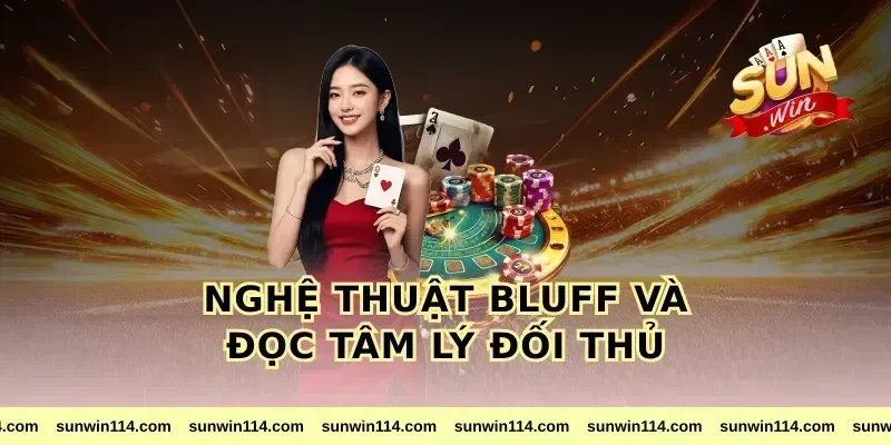 Nghệ Thuật Bluff Và Đọc Tâm Lý Đối Thủ