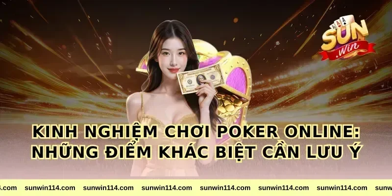 Kinh Nghiệm Chơi Poker Online: Những Điểm Khác Biệt Cần Lưu Ý