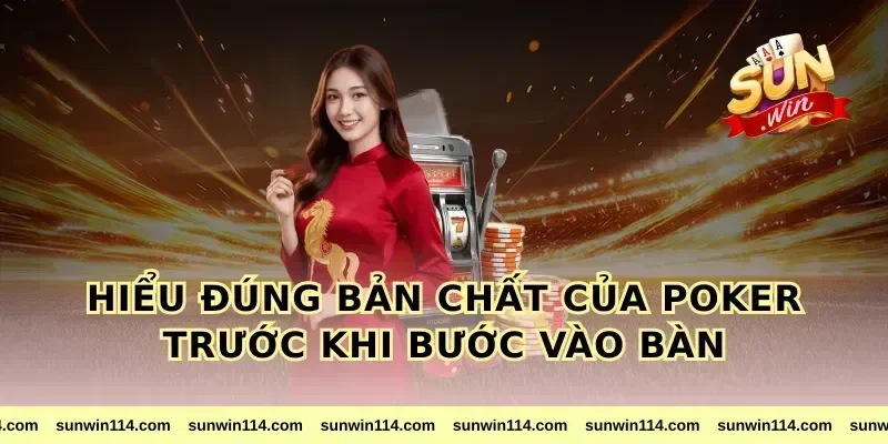 Hiểu Đúng Bản Chất Của Poker Trước Khi Bước Vào Bàn