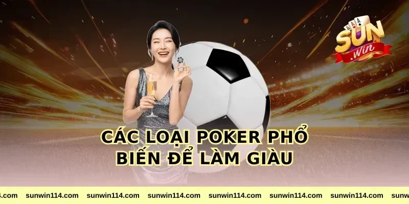 Các loại poker phổ biến để làm giàu