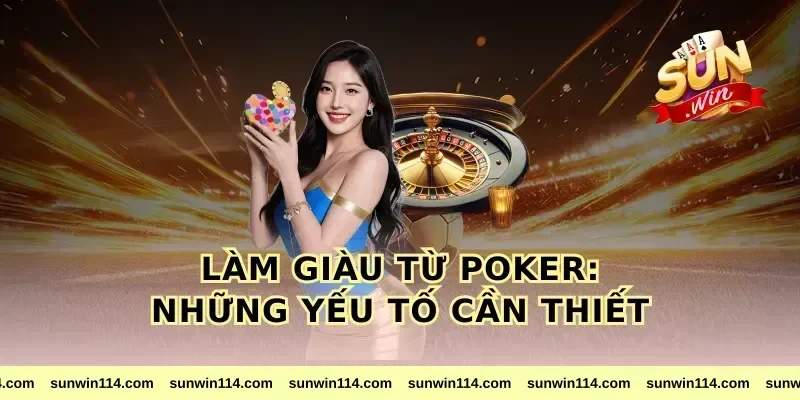 Làm giàu từ poker: Những yếu tố cần thiết
