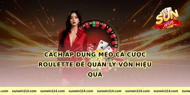Cách áp dụng mẹo cá cược roulette để quản lý vốn hiệu quả