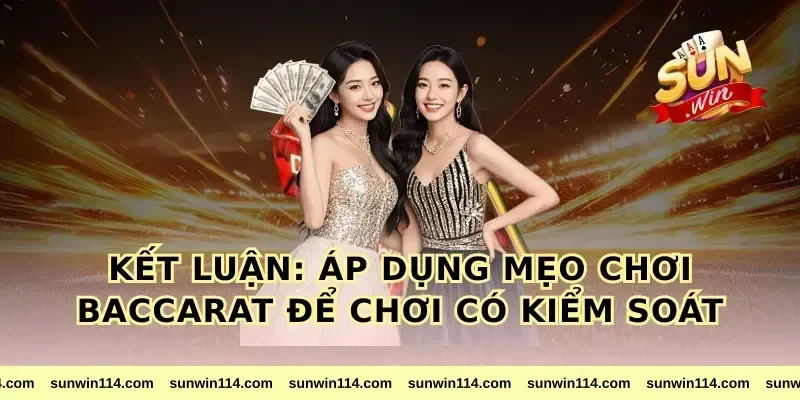 Kết luận: áp dụng mẹo chơi baccarat để chơi có kiểm soát