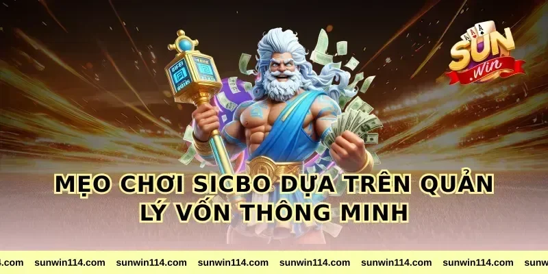 Mẹo Chơi Sicbo Dựa Trên Quản Lý Vốn Thông Minh