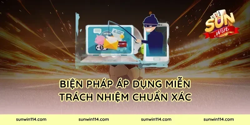 Biện pháp áp dụng miễn trách nhiệm chuẩn xác