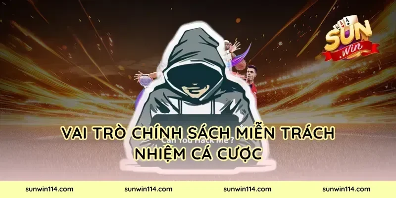 Vai trò chính sách miễn trách nhiệm cá cược