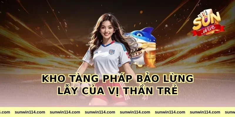 Kho Tàng Pháp Bảo Lừng Lẫy Của Vị Thần Trẻ