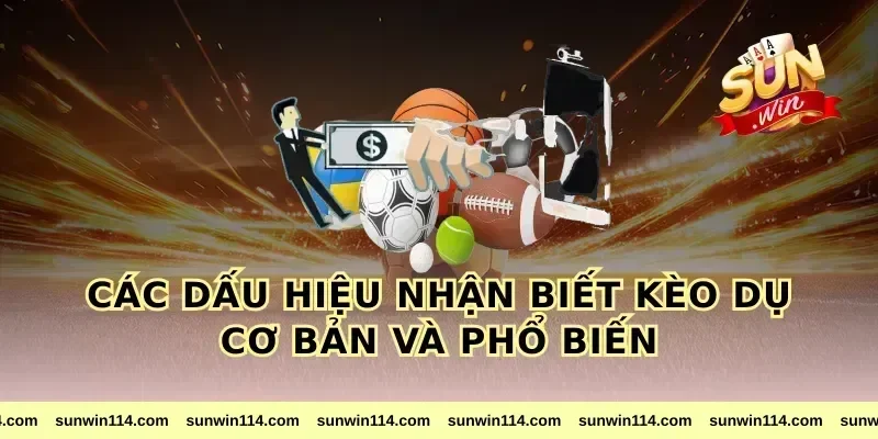 Các dấu hiệu nhận biết kèo dụ cơ bản và phổ biến