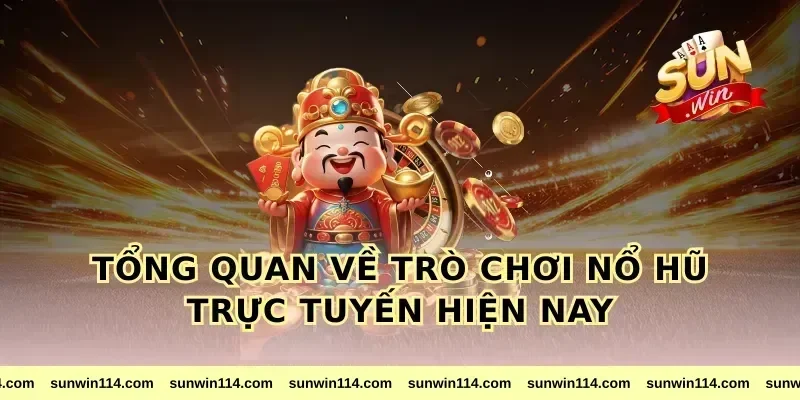 Tổng Quan Về Trò Chơi nổ hũ Trực Tuyến Hiện Nay