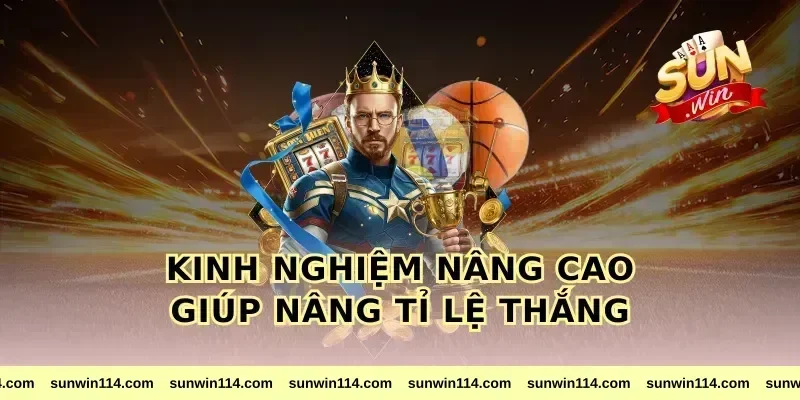 Kinh Nghiệm Nâng Cao Giúp Nâng Tỉ Lệ Thắng