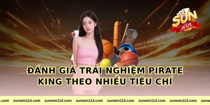 Đánh giá trải nghiệm pirate king theo nhiều tiêu chí