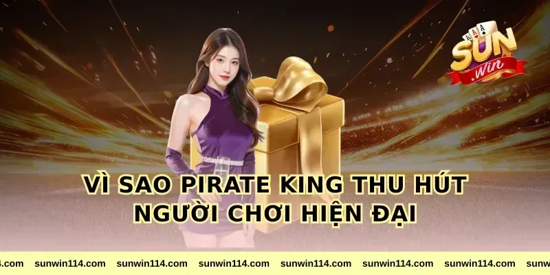 Vì sao pirate king thu hút người chơi hiện đại