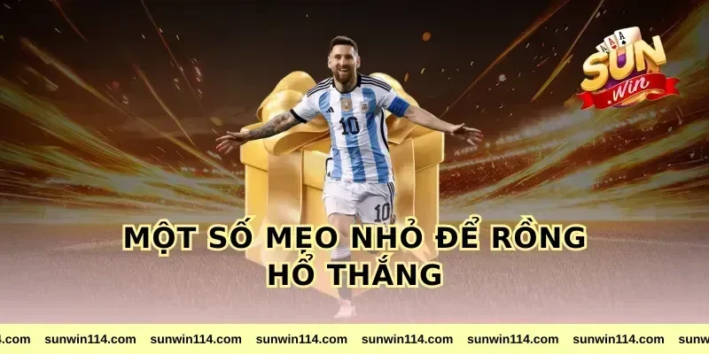 Một số mẹo nhỏ để rồng hổ thắng
