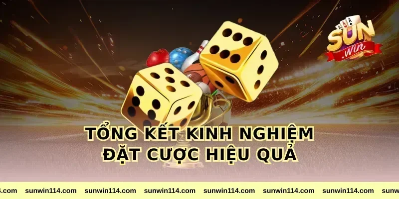 Tổng Kết Kinh Nghiệm Đặt Cược Hiệu Quả