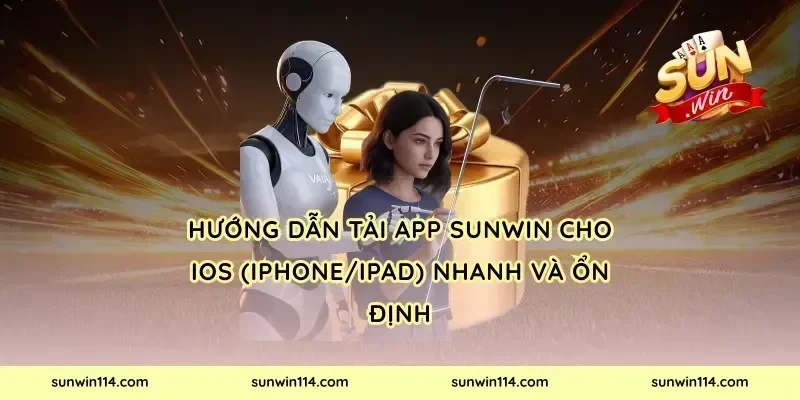 Hướng dẫn tải app Sunwin cho iOS (iPhone/iPad) nhanh và ổn định