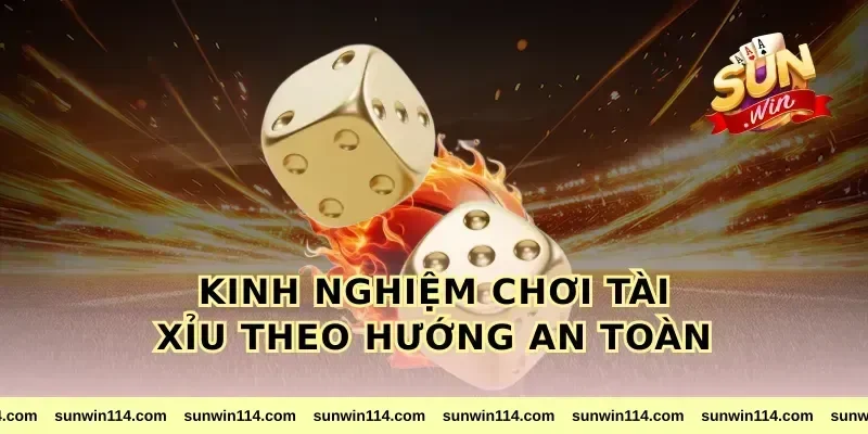 Kinh nghiệm chơi tài xỉu theo hướng an toàn