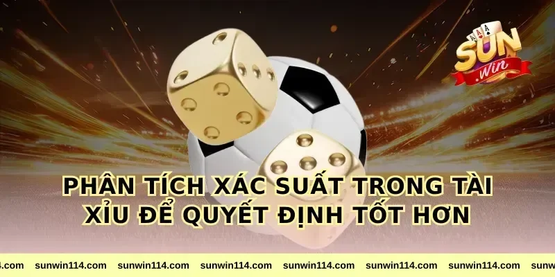 Phân tích xác suất trong tài xỉu để quyết định tốt hơn