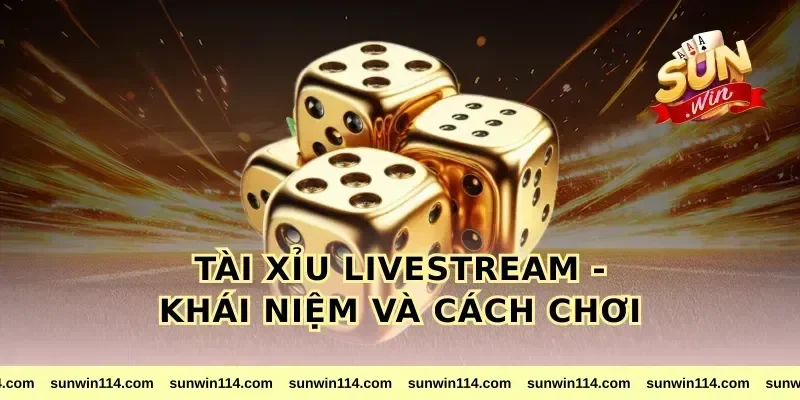 tài xỉu livestream - Khái niệm và cách chơi