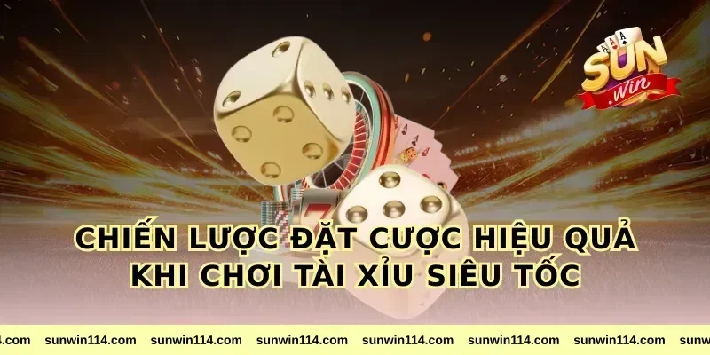 Chiến Lược Đặt Cược Hiệu Quả Khi Chơi Tài Xỉu Siêu Tốc