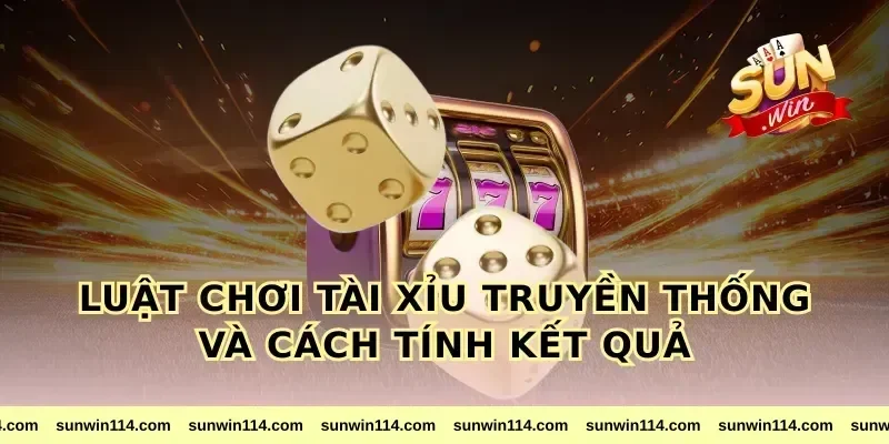 Luật chơi tài xỉu truyền thống và cách tính kết quả