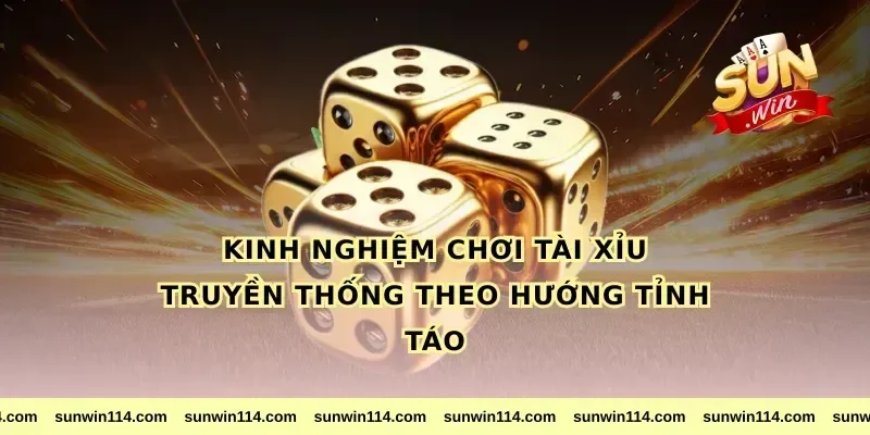 Kinh nghiệm chơi tài xỉu truyền thống theo hướng tỉnh táo