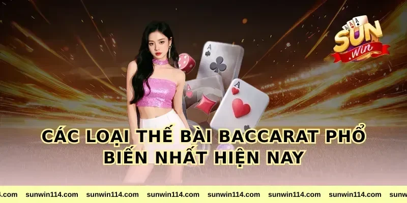 Các Loại Thế Bài Baccarat Phổ Biến Nhất Hiện Nay