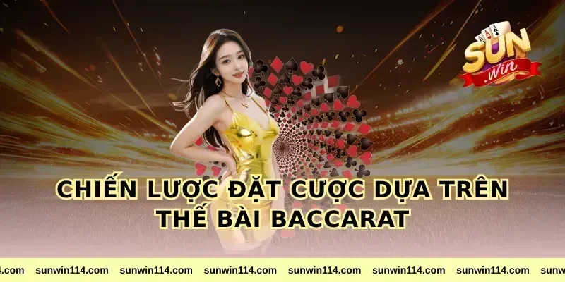 Chiến Lược Đặt Cược Dựa Trên Thế Bài Baccarat