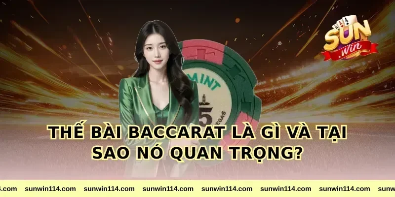 Thế Bài Baccarat Là Gì Và Tại Sao Nó Quan Trọng?
