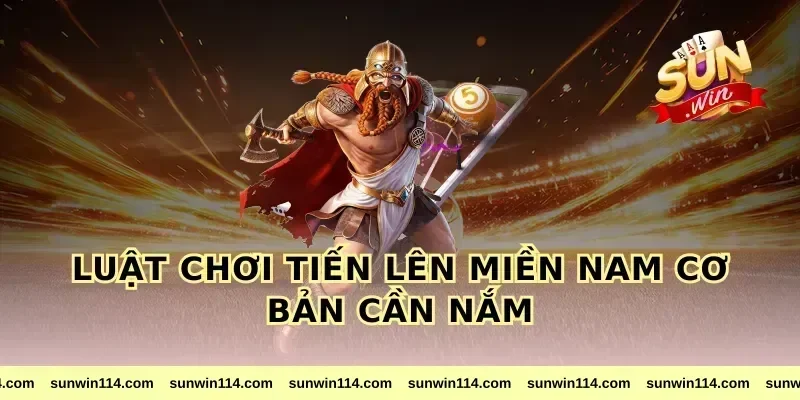 Luật chơi tiến lên miền nam cơ bản cần nắm
